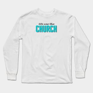 We are the church Long Sleeve T-Shirt